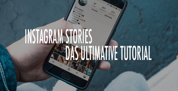 Instagram Stories Das ultimative Tutorial für Anfänger